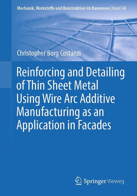 Produktbild: Reinforcing and Detailing of Thin Sheet Metal Using Wire Arc Additive Manufacturing as an Application in Facades