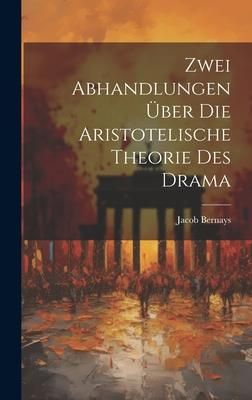 Produktbild: Zwei Abhandlungen &uuml;ber die Aristotelische Theorie des Drama