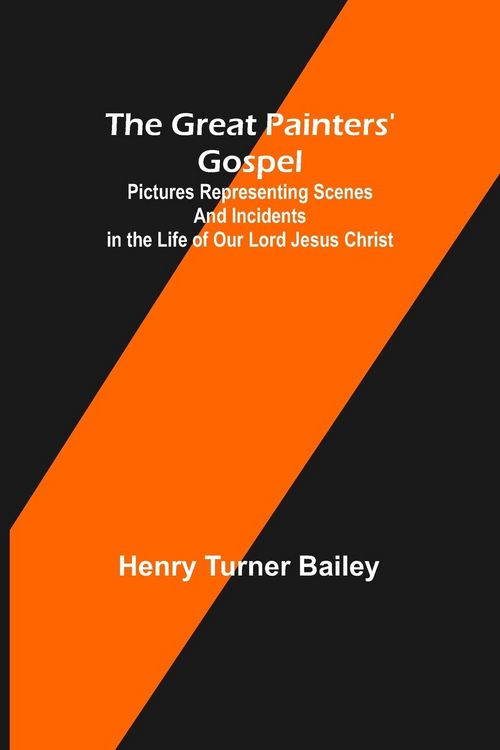 Produktbild: The Great Painters' Gospel; Pictures Representing Scenes and Incidents in the Life of Our Lord Jesus Christ