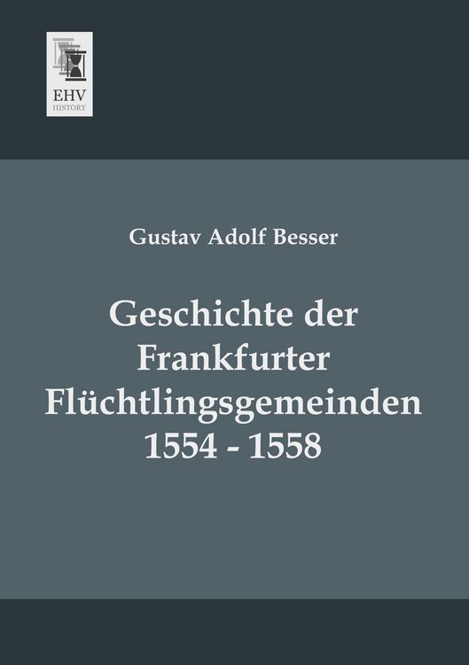 Produktbild: Geschichte der Frankfurter Fl&uuml;chtlingsgemeinden 1554 - 1558