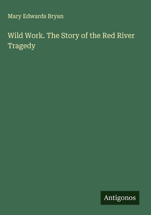 Produktbild: Wild Work. The Story of the Red River Tragedy
