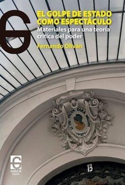 Produktbild: El golpe de estado como espect&aacute;culo : materiales para una teor&iacute;a cr&iacute;tica del poder