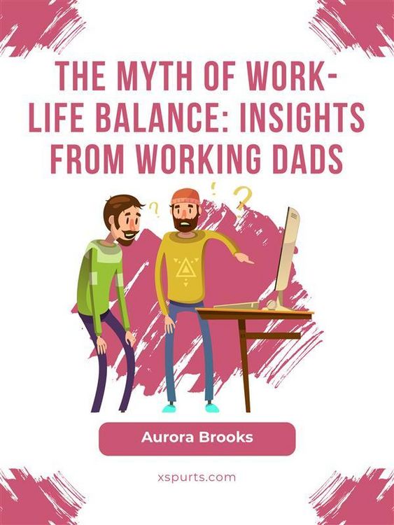 Produktbild: The Myth of Work-Life Balance: Insights from Working Dads