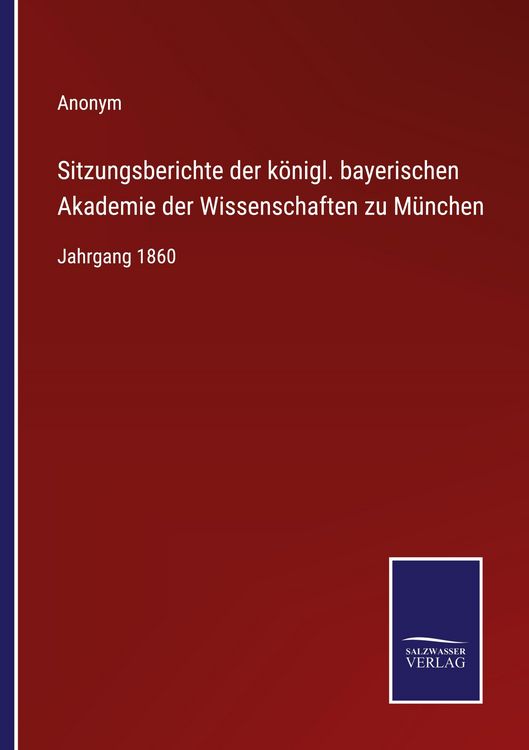 Produktbild: Sitzungsberichte der k&ouml;nigl. bayerischen Akademie der Wissenschaften zu M&uuml;nchen