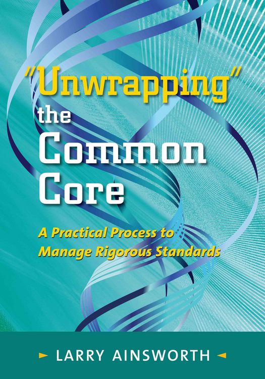 Produktbild: Unwrapping the Common Core: A Practical Process to Manage Rigorous Standards