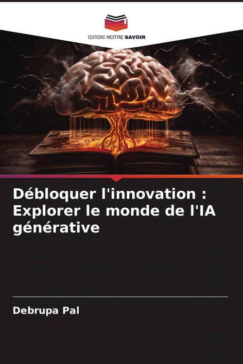 Produktbild: D&eacute;bloquer l'innovation : Explorer le monde de l'IA g&eacute;n&eacute;rative