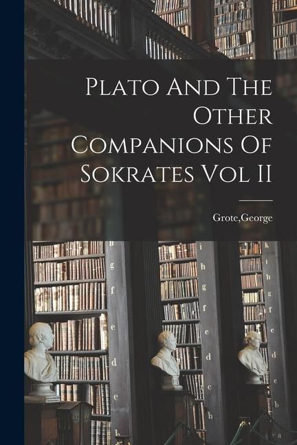 Produktbild: Plato And The Other Companions Of Sokrates Vol II
