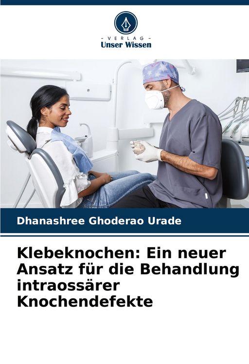 Produktbild: Klebeknochen: Ein neuer Ansatz f&uuml;r die Behandlung intraoss&auml;rer Knochendefekte