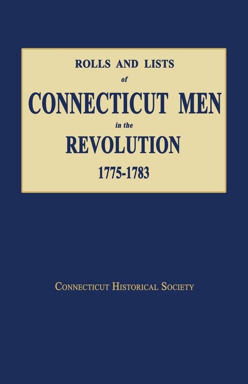 Produktbild: Rolls and Lists of Connecticut Men in the Revolution, 1775-1783
