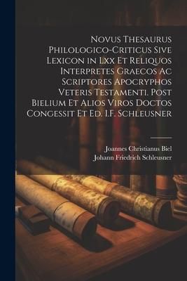 Produktbild: Novus Thesaurus Philologico-Criticus Sive Lexicon in Lxx Et Reliquos Interpretes Graecos Ac Scriptores Apocryphos Veteris Testamenti. Post Bielium Et
