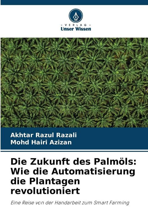 Produktbild: Die Zukunft des Palm&ouml;ls: Wie die Automatisierung die Plantagen revolutioniert