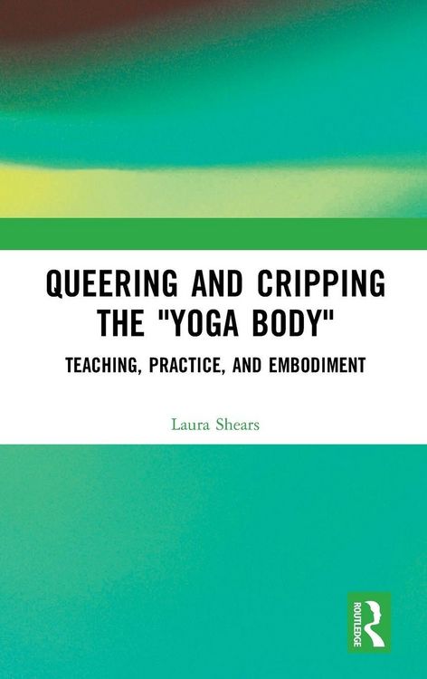 Produktbild: Queering and Cripping the "Yoga Body"