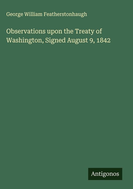 Produktbild: Observations upon the Treaty of Washington, Signed August 9, 1842