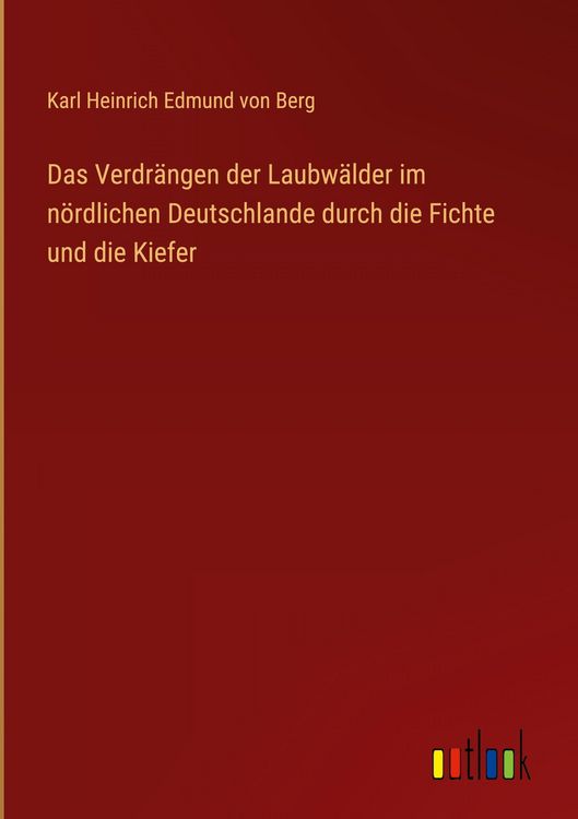 Produktbild: Das Verdr&auml;ngen der Laubw&auml;lder im n&ouml;rdlichen Deutschlande durch die Fichte und die Kiefer