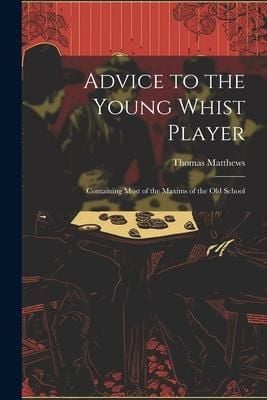 Produktbild: Advice to the Young Whist Player: Containing Most of the Maxims of the old School