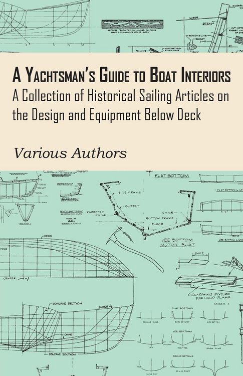 Produktbild: A Yachtsman's Guide to Boat Interiors - A Collection of Historical Sailing Articles on the Design and Equipment Below Deck