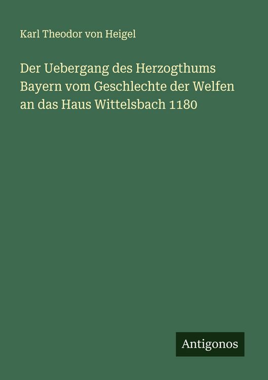 Produktbild: Der Uebergang des Herzogthums Bayern vom Geschlechte der Welfen an das Haus Wittelsbach 1180
