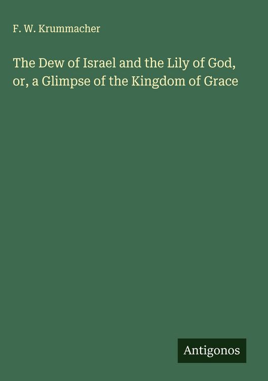 Produktbild: The Dew of Israel and the Lily of God, or, a Glimpse of the Kingdom of Grace