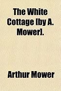 Produktbild: The White Cottage [By A. Mower].