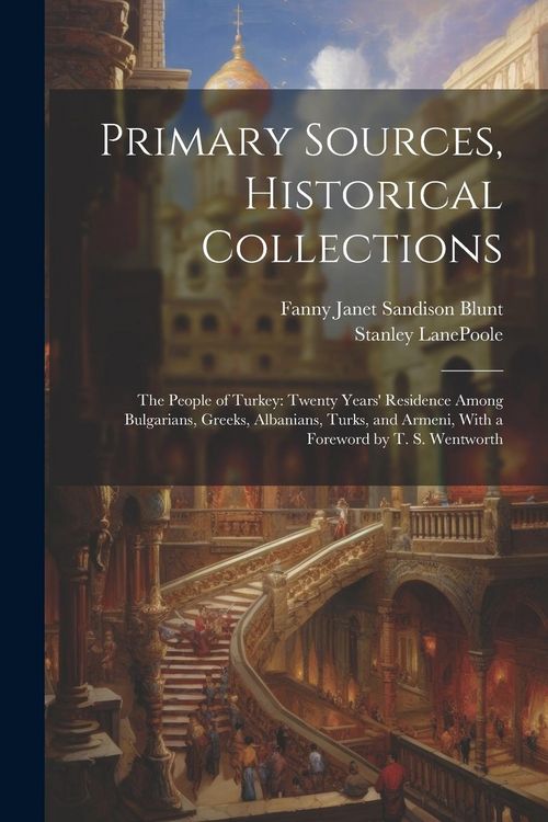 Produktbild: Primary Sources, Historical Collections: The People of Turkey: Twenty Years' Residence Among Bulgarians, Greeks, Albanians, Turks, and Armeni, With a
