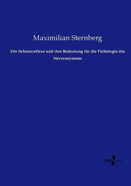 Produktbild: Die Sehnenreflexe und ihre Bedeutung f&uuml;r die Pathologie des Nervensystems
