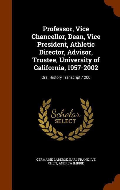 Produktbild: Professor, Vice Chancellor, Dean, Vice President, Athletic Director, Advisor, Trustee, University of California, 1957-2002: Oral History Transcript /