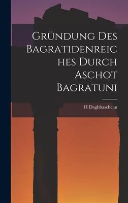 Produktbild: Gr&uuml;ndung Des Bagratidenreiches Durch Aschot Bagratuni