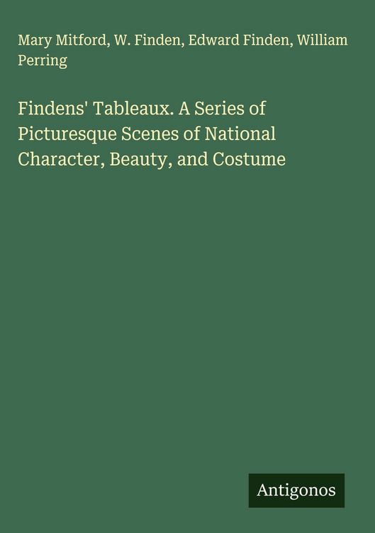 Produktbild: Findens' Tableaux. A Series of Picturesque Scenes of National Character, Beauty, and Costume