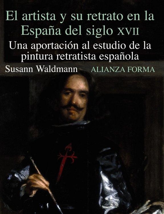 Produktbild: El artista y su retrato en la Espa&ntilde;a del siglo XVII : una aportaci&oacute;n al estudio de la pintura retratista espa&ntilde;ola