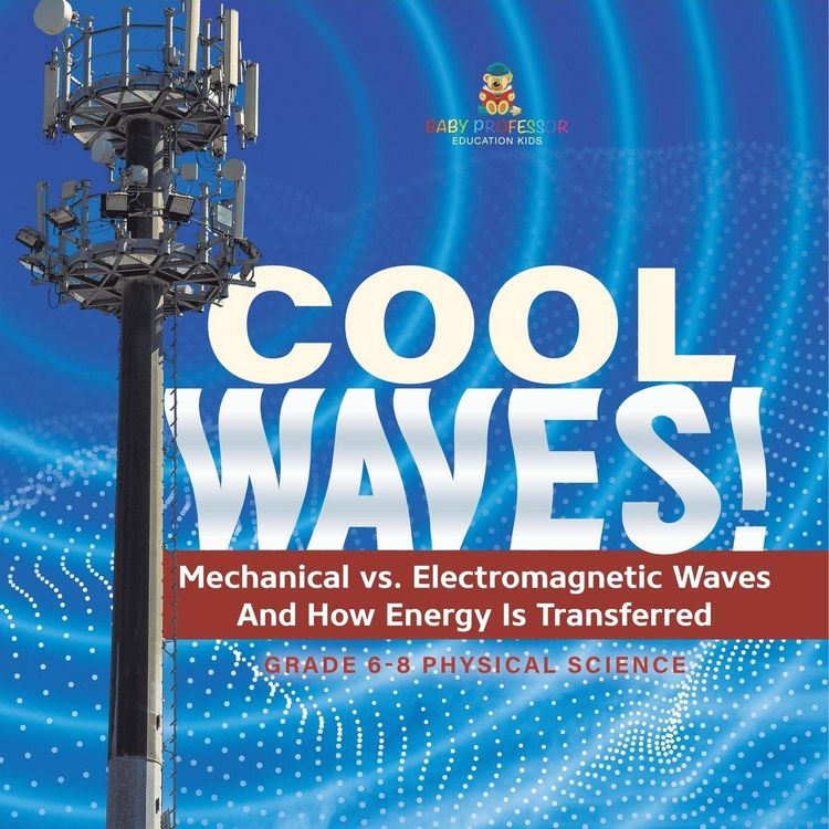 Produktbild: Cool Waves! Mechanical vs. Electromagnetic Waves and How Energy is Transferred | Grade 6-8 Physical Science