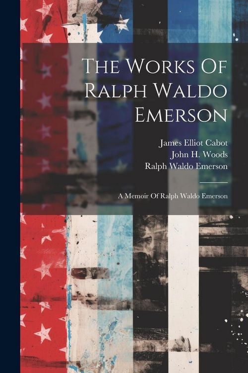 Produktbild: The Works Of Ralph Waldo Emerson: A Memoir Of Ralph Waldo Emerson