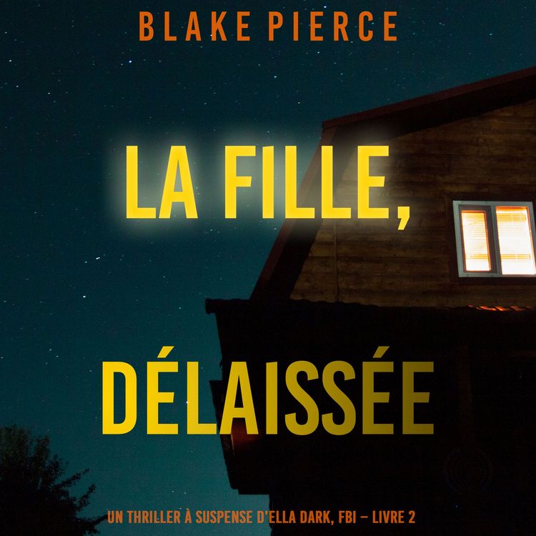Produktbild: La fille, d&eacute;laiss&eacute;e (Un Thriller &agrave; Suspense d'Ella Dark, FBI &ndash; Livre 7)