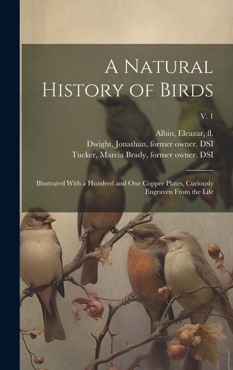 Produktbild: A Natural History of Birds: Illustrated With a Hundred and One Copper Plates, Curiously Engraven From the Life; v. 1