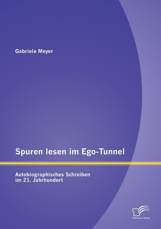 Produktbild: Spuren lesen im Ego-Tunnel: Autobiographisches Schreiben im 21. Jahrhundert