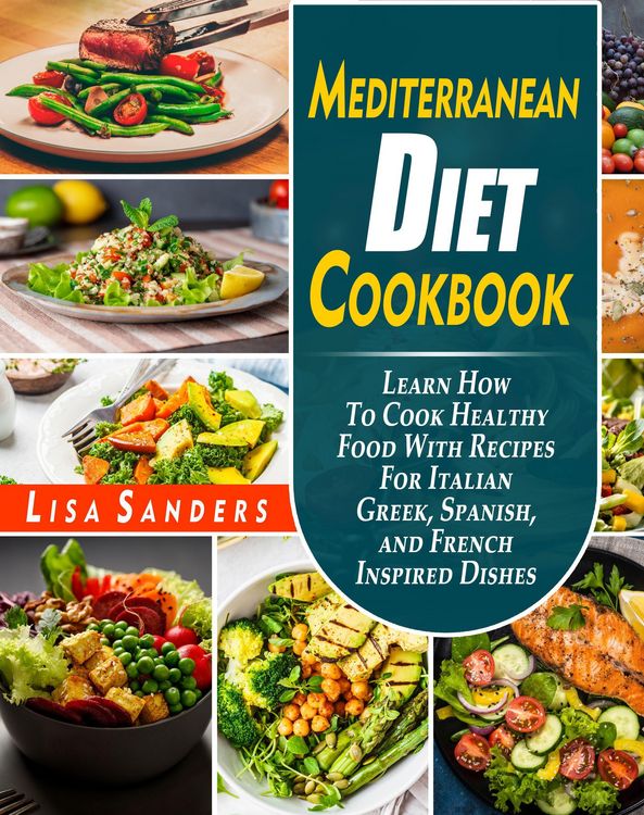 Produktbild: Mediterranean Diet Cookbook: Learn How to Cook Healthy Food With Recipes For Italian Greek, Spanish, and French Inspired Dishes