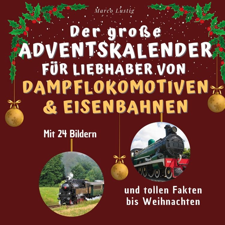Produktbild: Der gro&szlig;e Adventskalender f&uuml;r Liebhaber von Dampflokomotiven & Eisenbahnen