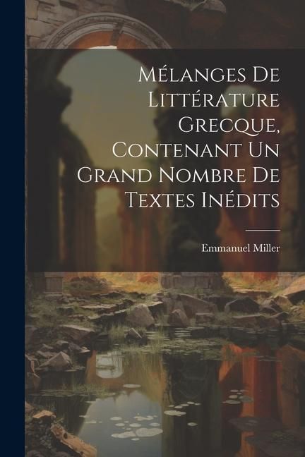 Produktbild: M&eacute;langes de litt&eacute;rature grecque, contenant un grand nombre de textes in&eacute;dits