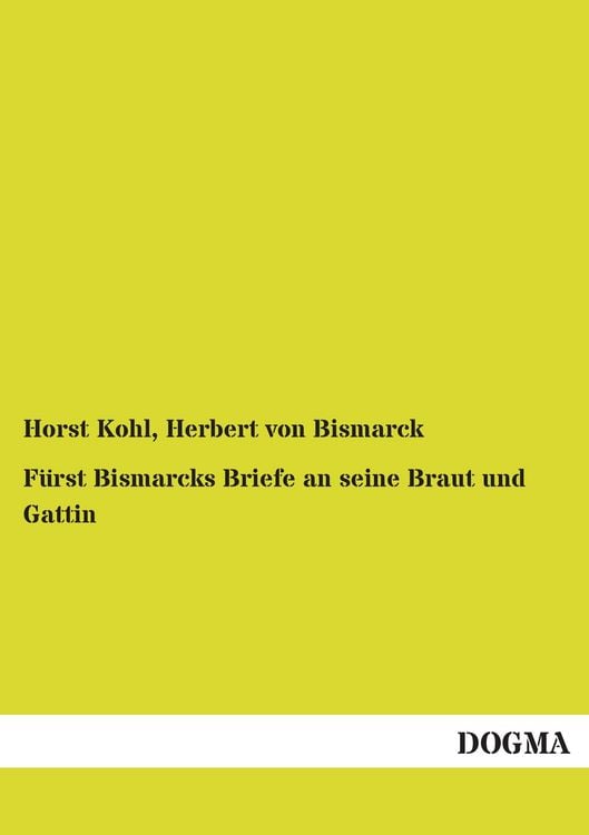 Produktbild: F&uuml;rst Bismarcks Briefe an seine Braut und Gattin