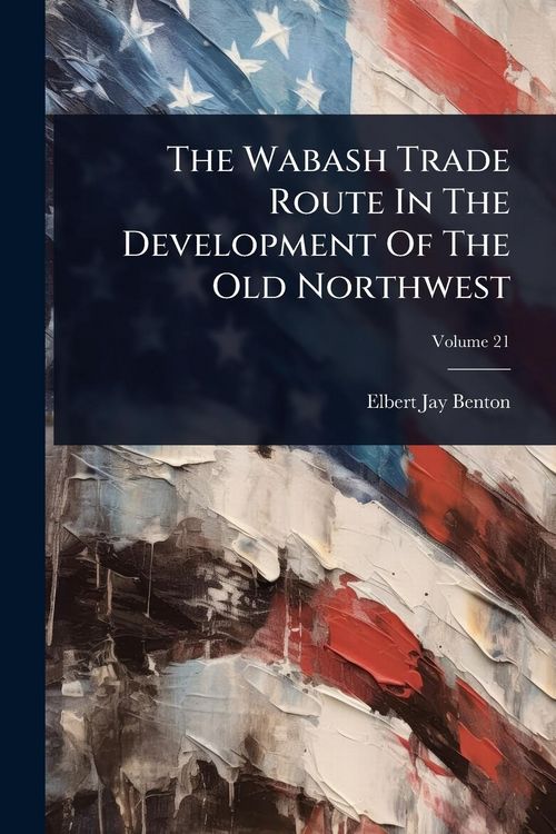 Produktbild: The Wabash Trade Route In The Development Of The Old Northwest