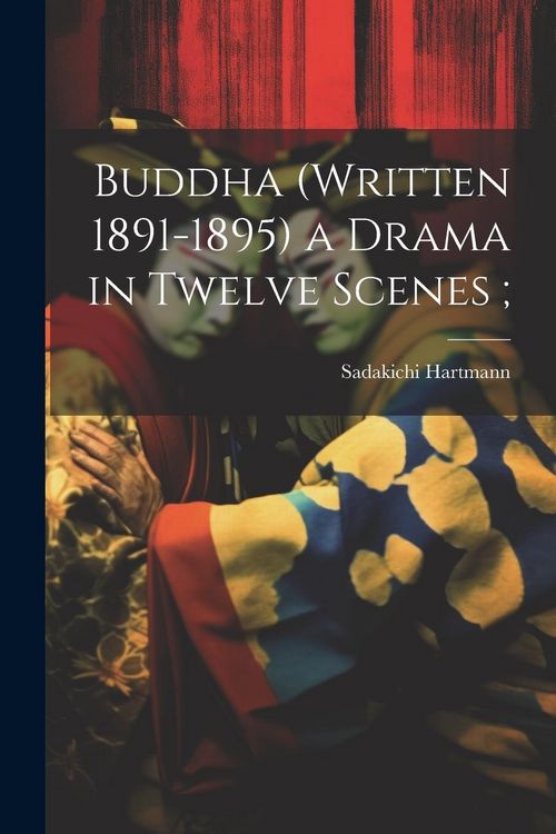 Produktbild: Buddha (written 1891-1895) a Drama in Twelve Scenes;