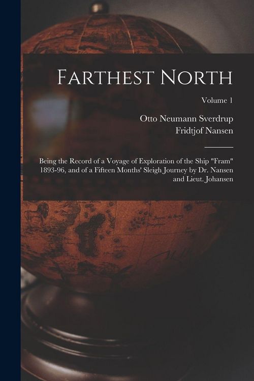 Produktbild: Farthest North: Being the Record of a Voyage of Exploration of the Ship "Fram" 1893-96, and of a Fifteen Months' Sleigh Journey by Dr.