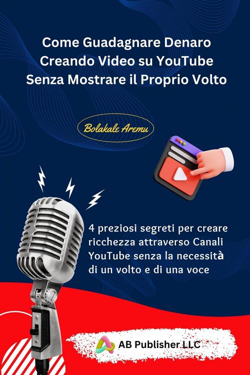 Produktbild: Come Guadagnare Denaro Creando Video su YouTube Senza Mostrare il Proprio Volto