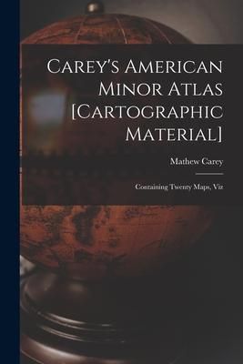 Produktbild: Carey's American Minor Atlas [cartographic Material]: Containing Twenty Maps, Viz