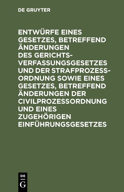 Produktbild: Entw&uuml;rfe eines Gesetzes, betreffend &Auml;nderungen des Gerichtsverfassungsgesetzes und der Strafproze&szlig;ordnung sowie eines Gesetzes, betreffend &Auml;nderungen