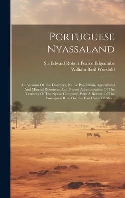 Produktbild: Portuguese Nyassaland: An Account Of The Discovery, Native Population, Agricultural And Mineral Resources, And Present Administration Of The
