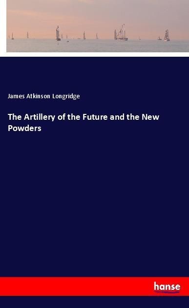 Produktbild: The Artillery of the Future and the New Powders
