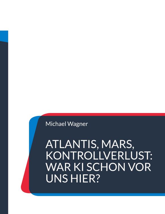 Produktbild: Atlantis, Mars, Kontrollverlust: War KI schon vor uns hier?