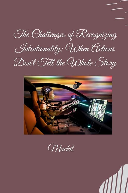 Produktbild: The Challenges of Recognizing Intentionality: When Actions Don't Tell the Whole Story
