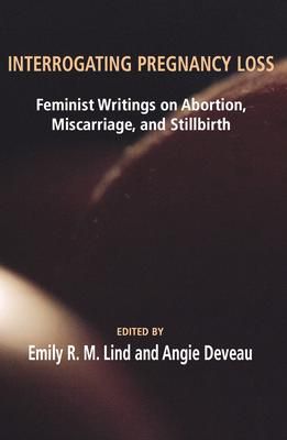 Produktbild: Interrogating Pregnancy Loss: Feminst Writings on Abortion, Miscarriage and Stillbirth