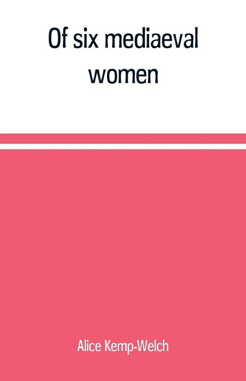 Produktbild: Of six mediaeval women; to which is added A note on mediaeval gardens